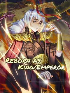 Reborn As King/Emperor.