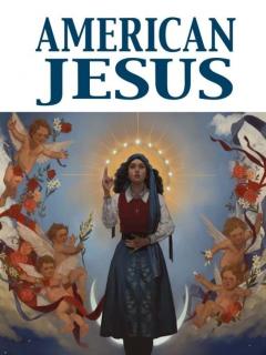 American Jesus: The New Messiah