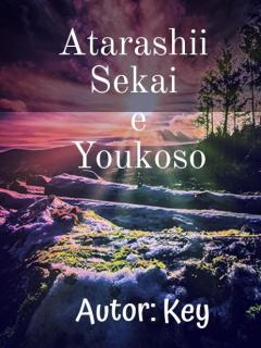 Atarashii Sekai E Youkoso (novela)