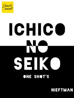 Ichico No Seiko, One Shot`s