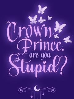 Crown Prince, Are You Stupid? - NOVEL