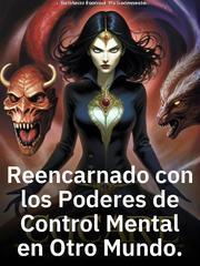 Reencarnado Con Los Poderes De Control Mental En Otro Mundo (Novela Web)