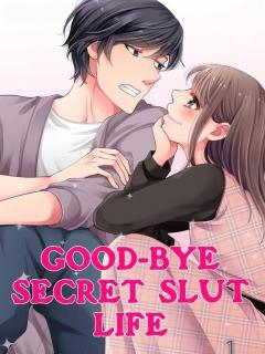 Good-bye Secret Slut Life